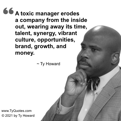 Ty Howard's Quote about Toxic Managers Coaching for Toxic Managers Executives Maryland DC Virginia Baltimore